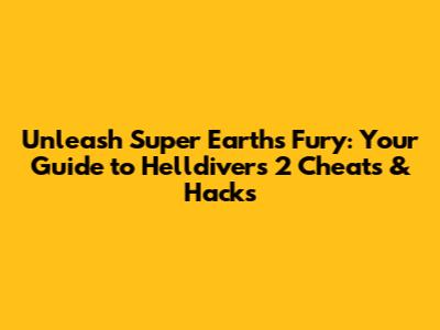Unleash Super Earth's Fury: Your Guide to Helldivers 2 Cheats & Hacks