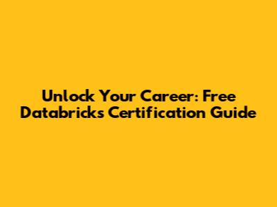 Unlock Your Career: Free Databricks Certification Guide