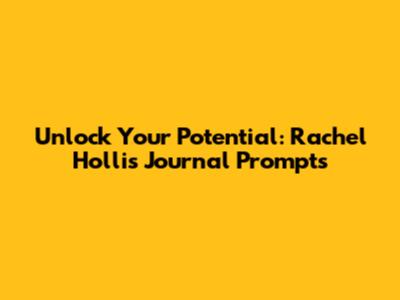 Unlock Your Potential: Rachel Hollis Journal Prompts