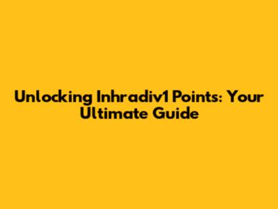 Unlocking Inhradiv1 Points: Your Ultimate Guide