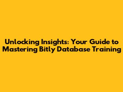 Unlocking Insights: Your Guide to Mastering Bitly Database Training