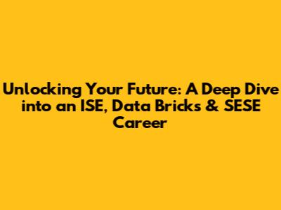 Unlocking Your Future: A Deep Dive into an ISE, Data Bricks & SESE Career
