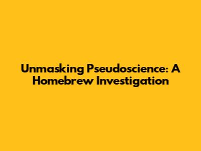 Unmasking Pseudoscience: A Homebrew Investigation