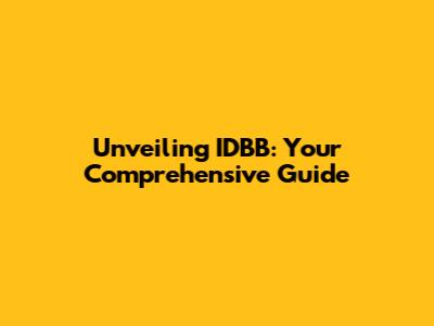 Unveiling IDBB: Your Comprehensive Guide