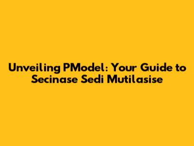 Unveiling PModel: Your Guide to Secinase Sedi Mutilasise