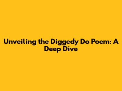 Unveiling the 'Diggedy Do' Poem: A Deep Dive