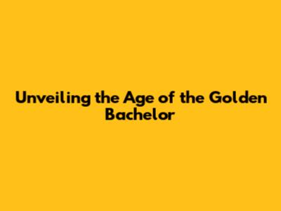 Unveiling the Age of the Golden Bachelor