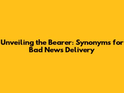 Unveiling the Bearer: Synonyms for Bad News Delivery