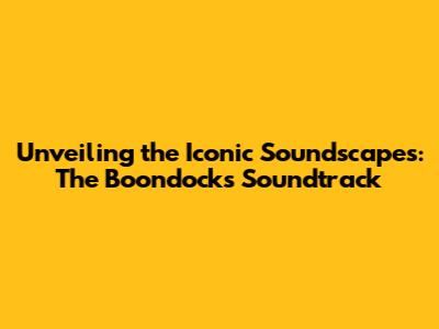 Unveiling the Iconic Soundscapes: The Boondocks Soundtrack