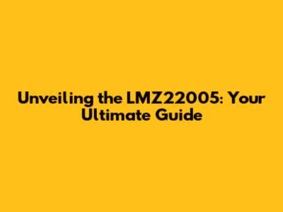 Unveiling the LMZ22005: Your Ultimate Guide