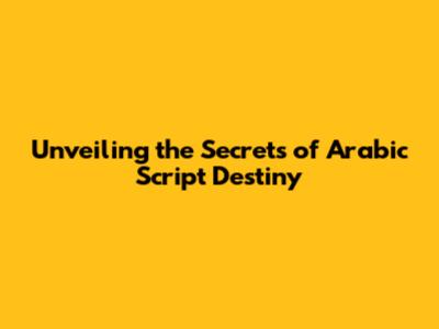 Unveiling the Secrets of Arabic Script Destiny