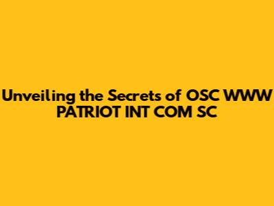 Unveiling the Secrets of OSC WWW PATRIOT INT COM SC