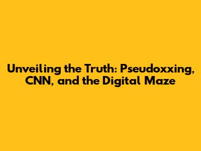Unveiling the Truth: Pseudoxxing, CNN, and the Digital Maze