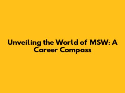 Unveiling the World of MSW: A Career Compass