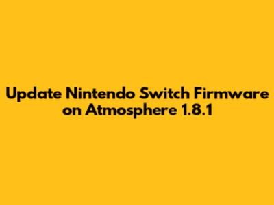 Update Nintendo Switch Firmware on Atmosphere 1.8.1