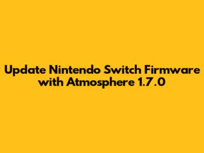 Update Nintendo Switch Firmware with Atmosphere 1.7.0