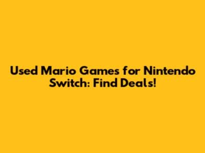 Used Mario Games for Nintendo Switch: Find Deals!
