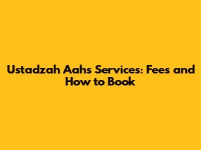 Ustadzah Aah's Services: Fees and How to Book
