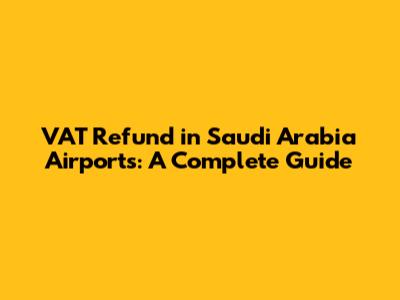 VAT Refund in Saudi Arabia Airports: A Complete Guide