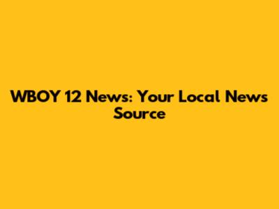WBOY 12 News: Your Local News Source