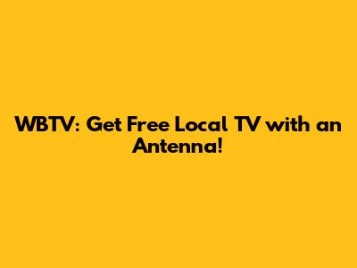 WBTV: Get Free Local TV with an Antenna!