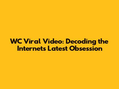 WC Viral Video: Decoding the Internet's Latest Obsession