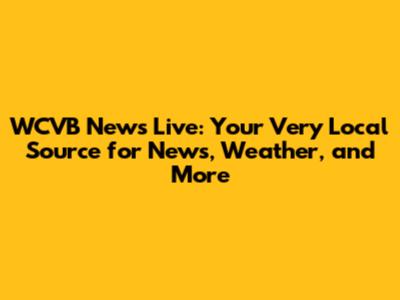 WCVB News Live: Your Very Local Source for News, Weather, and More