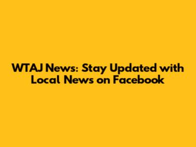 WTAJ News: Stay Updated with Local News on Facebook