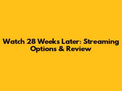 Watch 28 Weeks Later: Streaming Options & Review