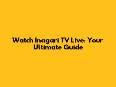 Watch Inagari TV Live: Your Ultimate Guide