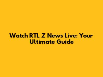 Watch RTL Z News Live: Your Ultimate Guide