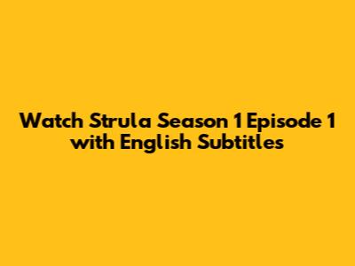 Watch Strula Season 1 Episode 1 with English Subtitles