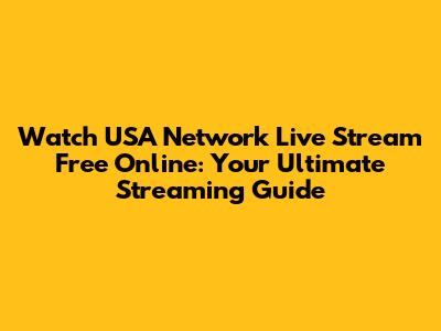 Watch USA Network Live Stream Free Online: Your Ultimate Streaming Guide