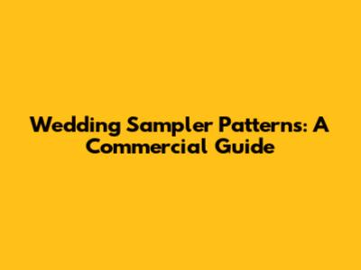 Wedding Sampler Patterns: A Commercial Guide