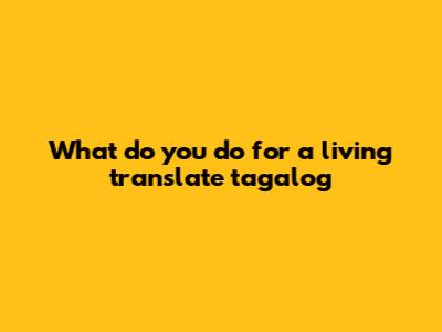 What do you do for a living translate tagalog
