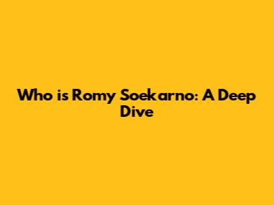 Who is Romy Soekarno: A Deep Dive