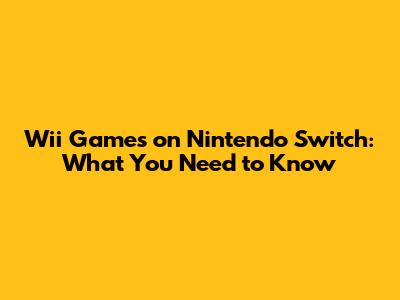 Wii Games on Nintendo Switch: What You Need to Know