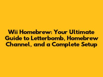 Wii Homebrew: Your Ultimate Guide to Letterbomb, Homebrew Channel, and a Complete Setup