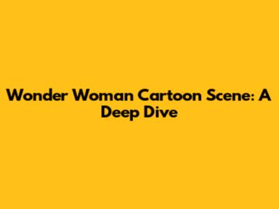 Wonder Woman Cartoon Scene: A Deep Dive