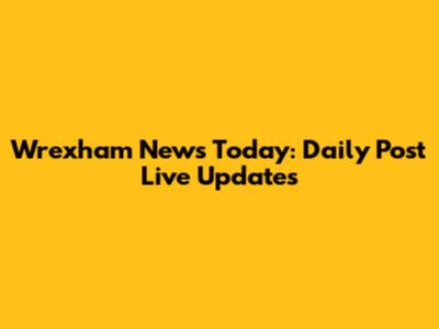 Wrexham News Today: Daily Post Live Updates