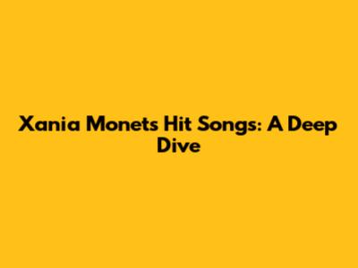 Xania Monet's Hit Songs: A Deep Dive