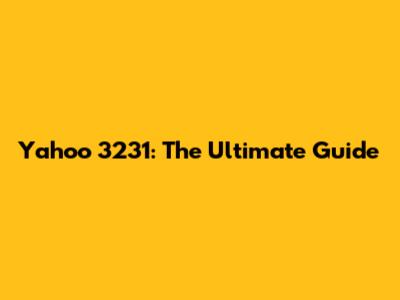 Yahoo 3231: The Ultimate Guide