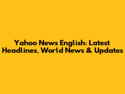 Yahoo News English: Latest Headlines, World News & Updates