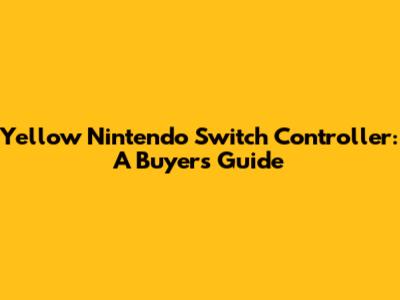 Yellow Nintendo Switch Controller: A Buyer's Guide