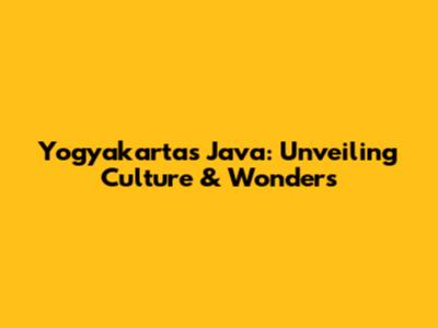 Yogyakarta's Java: Unveiling Culture & Wonders