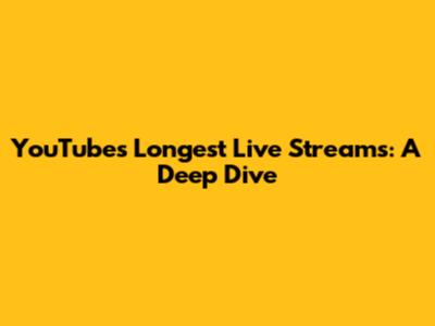 YouTube's Longest Live Streams: A Deep Dive