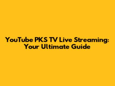 YouTube PKS TV Live Streaming: Your Ultimate Guide
