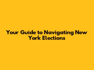 Your Guide to Navigating New York Elections
