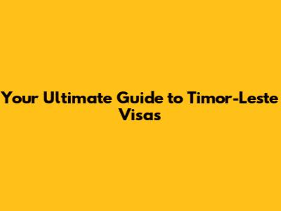 Your Ultimate Guide to Timor-Leste Visas