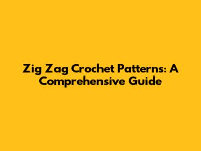Zig Zag Crochet Patterns: A Comprehensive Guide